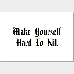 Make Yourself Hard To Kill Posters and Art